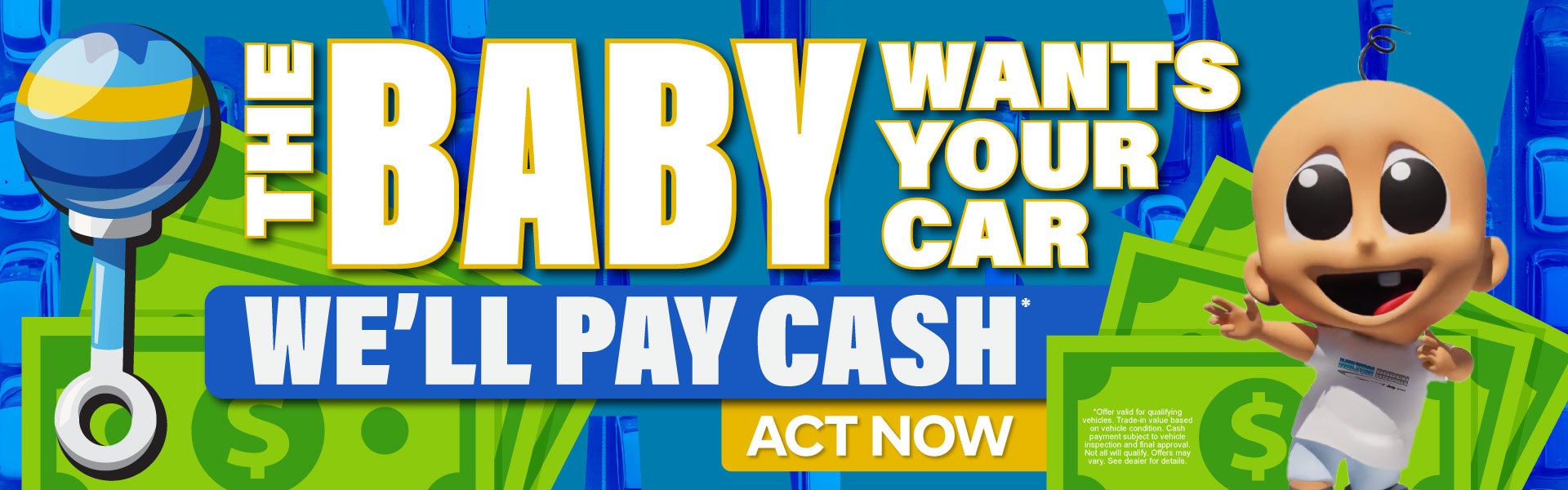 The Baby Wants Your Car - We'll Pay Cash*